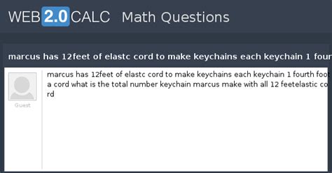 View question - marcus has 12feet of elastc cord to make keychains each ...