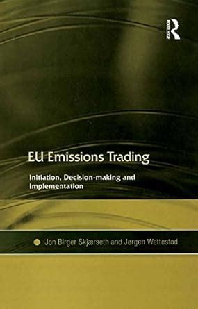 EU Emissions Trading: Initiation, Decision-making and Implementation ...
