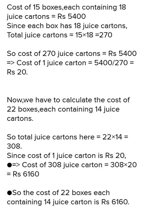15 boxes each containing 18 juices cartons cost rupees 5400. what is ...