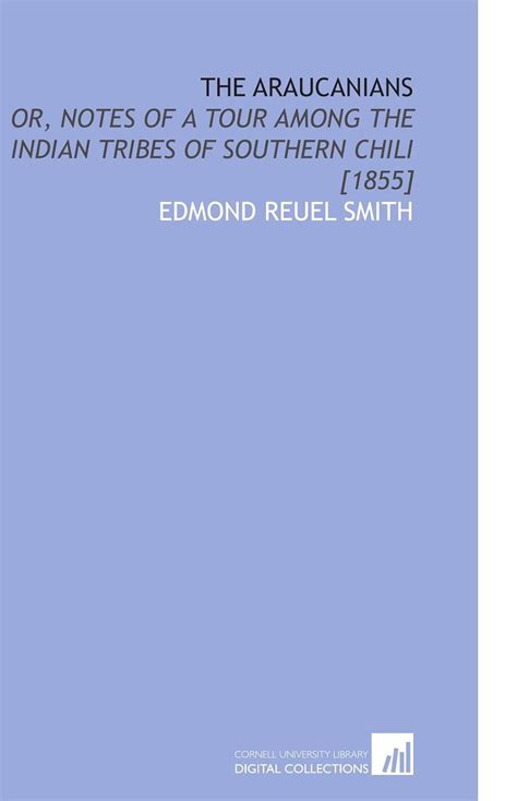 The Araucanians: Or, Notes of a Tour Among the Indian Tribes of ...
