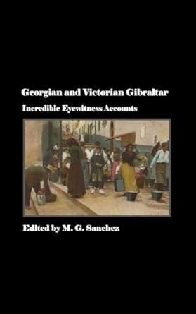 Georgian and Victorian Gibraltar: Incredible Eyewitness Accounts ...