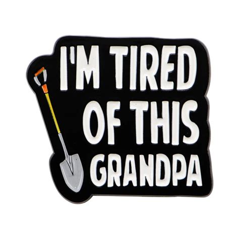 Holes ‘I’m Tired of This, Grandpa’ Enamel Pin – Distinct Pins