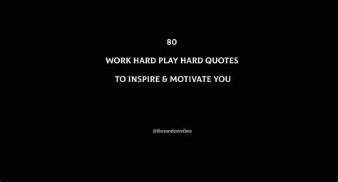 Work Hard Play Hard Quotes To Inspire & Motivate You