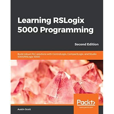 Buy Learning RSLogix 5000 Programming: Build robust PLC solutions with ...