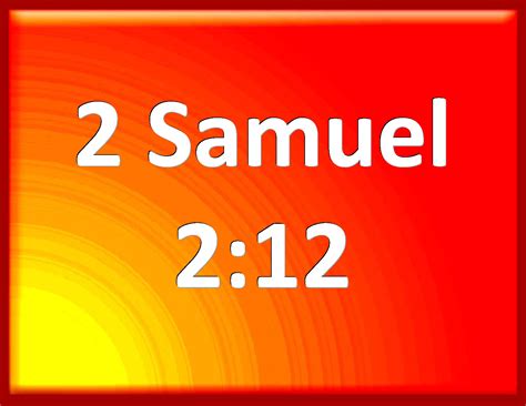 2 Samuel 2:12 And Abner the son of Ner, and the servants of Ishbosheth ...