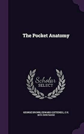 The Pocket Anatomy : Fagge, Charles Herbert, Cotterell, Edward, Brown ...
