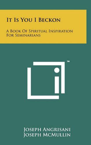 It Is You I Beckon: A Book of Spiritual Inspiration for Seminarians ...