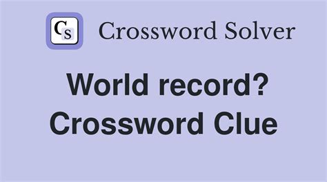 World record? - Crossword Clue Answers - Crossword Solver