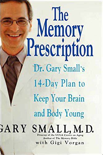 The Memory Prescription: Dr. Gary Small's 14-Day Plan to Keep Your ...