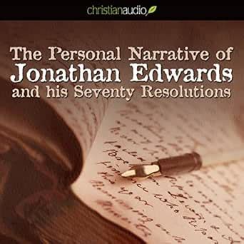 The Personal Narrative of Jonathan Edwards and His Seventy Resolutions ...