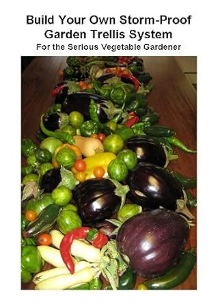 Build Your Own Storm-Proof Garden Trellis System - For the Serious ...