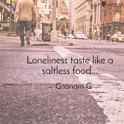 Loneliness taste like a s... | Quotes & Writings by Gnanam G | YourQuote