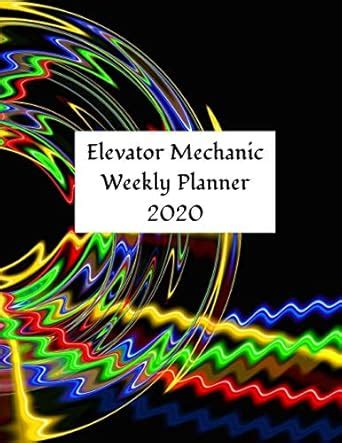 Elevator Mechanic Weekly Planner 2020: Lift Technician Weekly Organizer ...