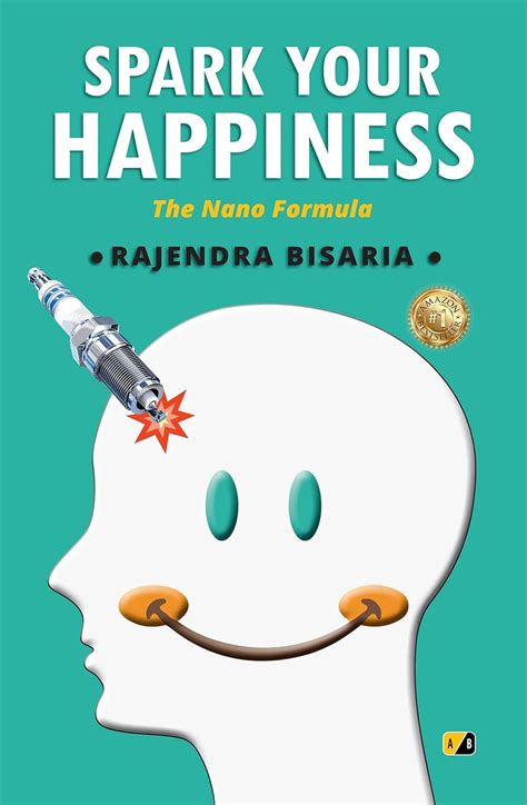 Spark Your Happiness: The Nano Formula : Rajendra Bisaria: Amazon.in: Books