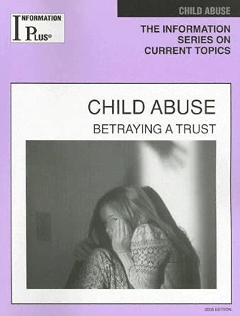 Buy Child Abuse: Betraying a Trust (Information Plus Reference Series ...