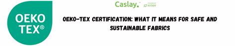Oeko-Tex Certification: Safe and Sustainable Fabrics