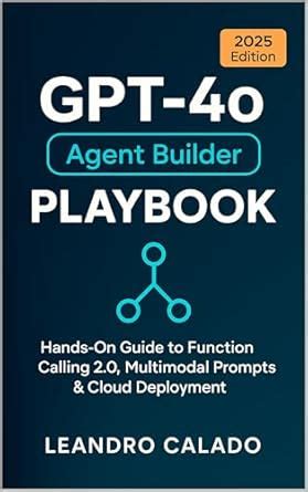 GPT-4o Agent Builder Playbook: Hands-On Guide to Function Calling 2.0 ...