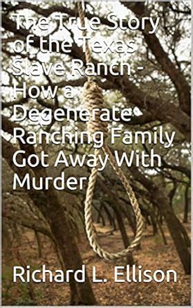 The True Story of the Texas Slave Ranch - How a Degenerate Ranching ...