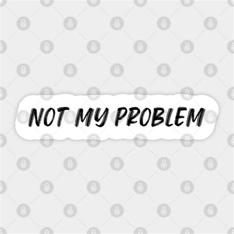 Image result for Not My Problem Funny