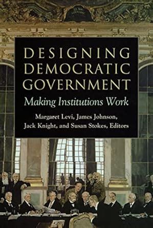 Buy Designing Democratic Government: Making Institutions Work Book ...