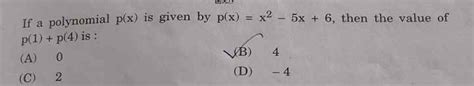 If a polynomial p ( x ) is given by p ( x ) = x ^ { 2 } - 5 x + 6, then t..
