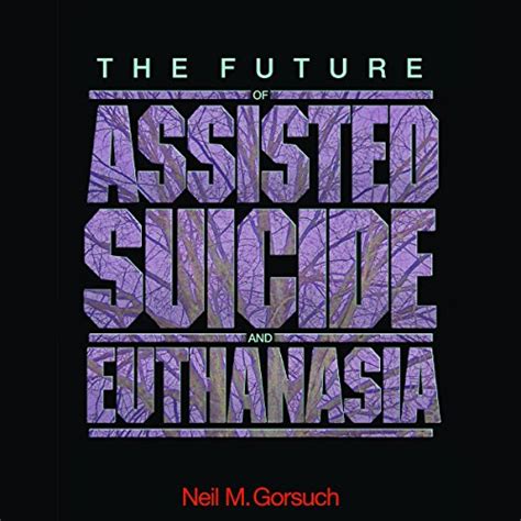 The Future of Assisted Suicide and Euthanasia (Audio Download): Neil M ...