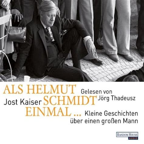 Als Helmut Schmidt einmal...: Kleine Geschichten über einen großen Mann ...