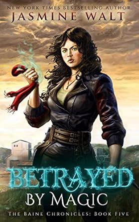 Betrayed by Magic: a New Adult Urban Fantasy (The Baine Chronicles Book ...