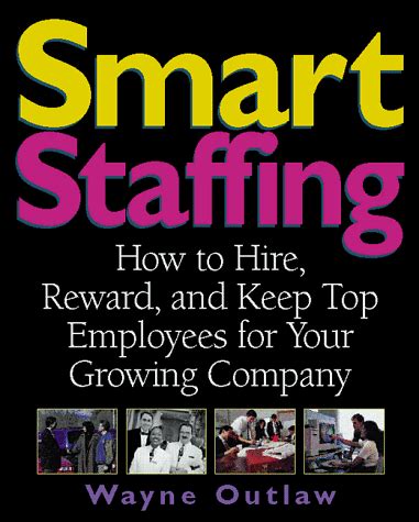 Buy Smart Staffing: How to Hire, Reward and Keep Top Employees for Your ...