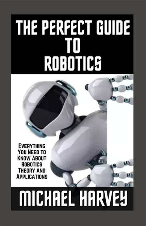 Buy The Perfect Guide To Robotics: Everything You Need to Know About ...