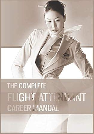 The Complete Flight Attendant Career Manual: Your guide to becoming a ...