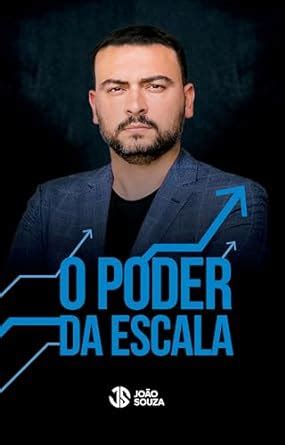 O PODER DA ESCALA (Portuguese Edition) eBook : Luis Dias de Souza, João ...