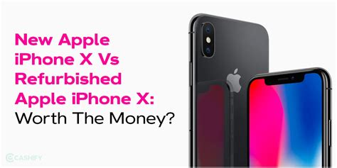 New Apple iPhone X Vs Refurbished Apple iPhone X: Worth The Money ...