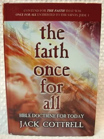 The Faith Once for All: Bible Doctrine for Today : Cottrell, Jack ...