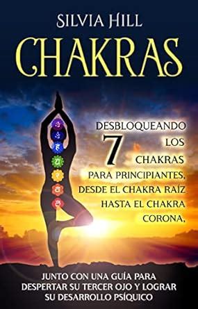 Chakras: Desbloqueando los 7 chakras para principiantes, desde el ...