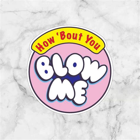 How 'bout You Blow Me | Sticker for Laptop, Water Bottle, Phone, Hard ...