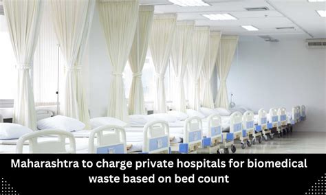 Maha: Private Hospitals to be charged for Biomedical Waste based on ...