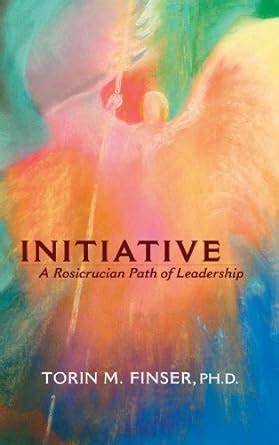 Initiative: A Rosicrucian Path of Leadership eBook : Finser, Torin M ...