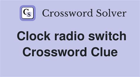 Clock radio switch - Crossword Clue Answers - Crossword Solver