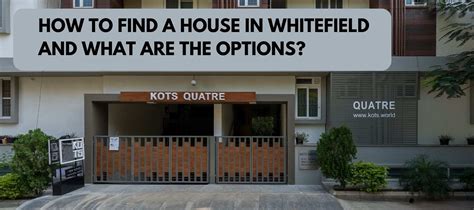 HOW TO FIND A HOUSE IN WHITEFIELD AND WHAT ARE THE OPTIONS?