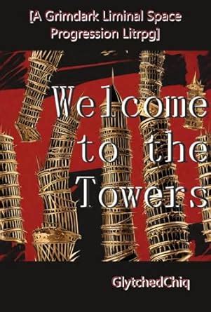 Welcome to the Towers: [Grimdark Tower/Dungeon Liminal Space ...