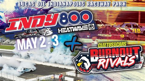 The Indy 800 presented by Heat Wave Visual and Burnout Rivals presented ...