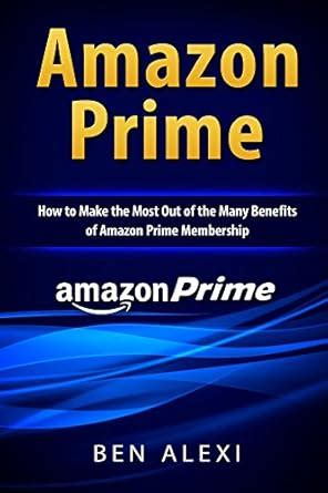 Amazon Prime: How to Make the Most Out of the Many Benefits of Amazon ...