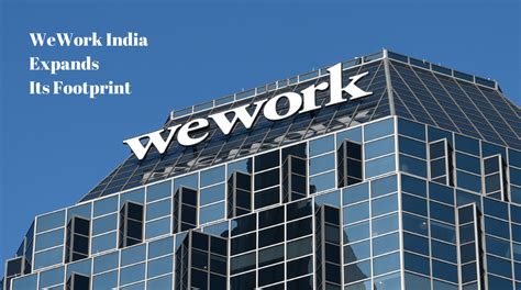 WeWork India Expands Its Footprint: A Look at the Coworking Giant's ...