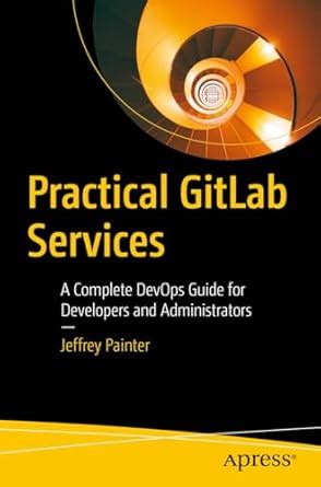 Buy Practical GitLab Services: A Complete DevOps Guide for Developers ...