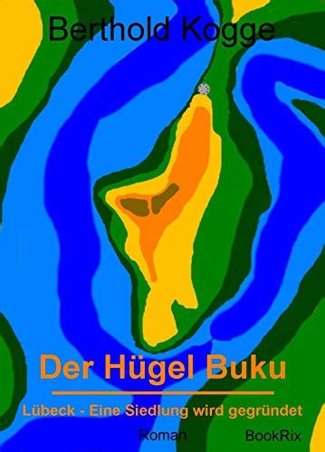Der Hügel Buku: Lübeck - Eine Siedlung wird gegründet (German Edition ...