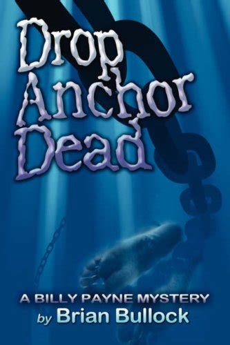 Drop Anchor Dead: A Billy Payne Mystery : Bullock, Brian: Amazon.in: Books
