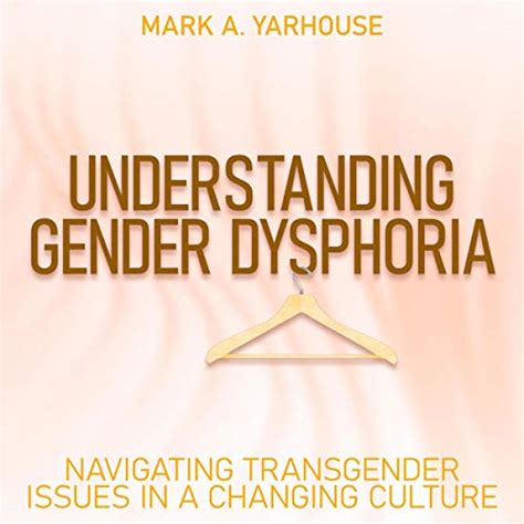 Understanding Gender Dysphoria: Navigating Transgender Issues in a ...