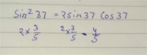 Sin 2 37 = 2sin 37 Cos 37 - Brainly.in
