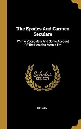 Buy The Epodes And Carmen Seculare: With A Vocabulary And Some Account ...